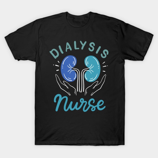 Dialysis Nurse Nephrology Nurse T-Shirt by KAWAIITEE